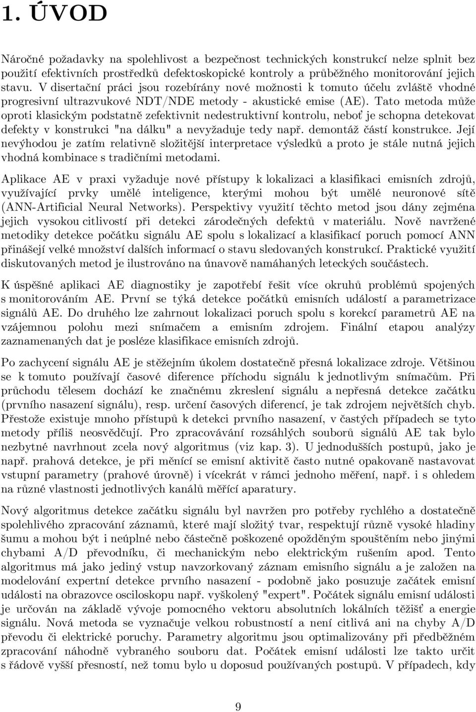 Tato metoda může oproti klasickým podstatně zefektivnit nedestruktivní kontrolu, neboť je schopna detekovat defekty v konstrukci "na dálku" a nevyžaduje tedy např. demontáž částí konstrukce.