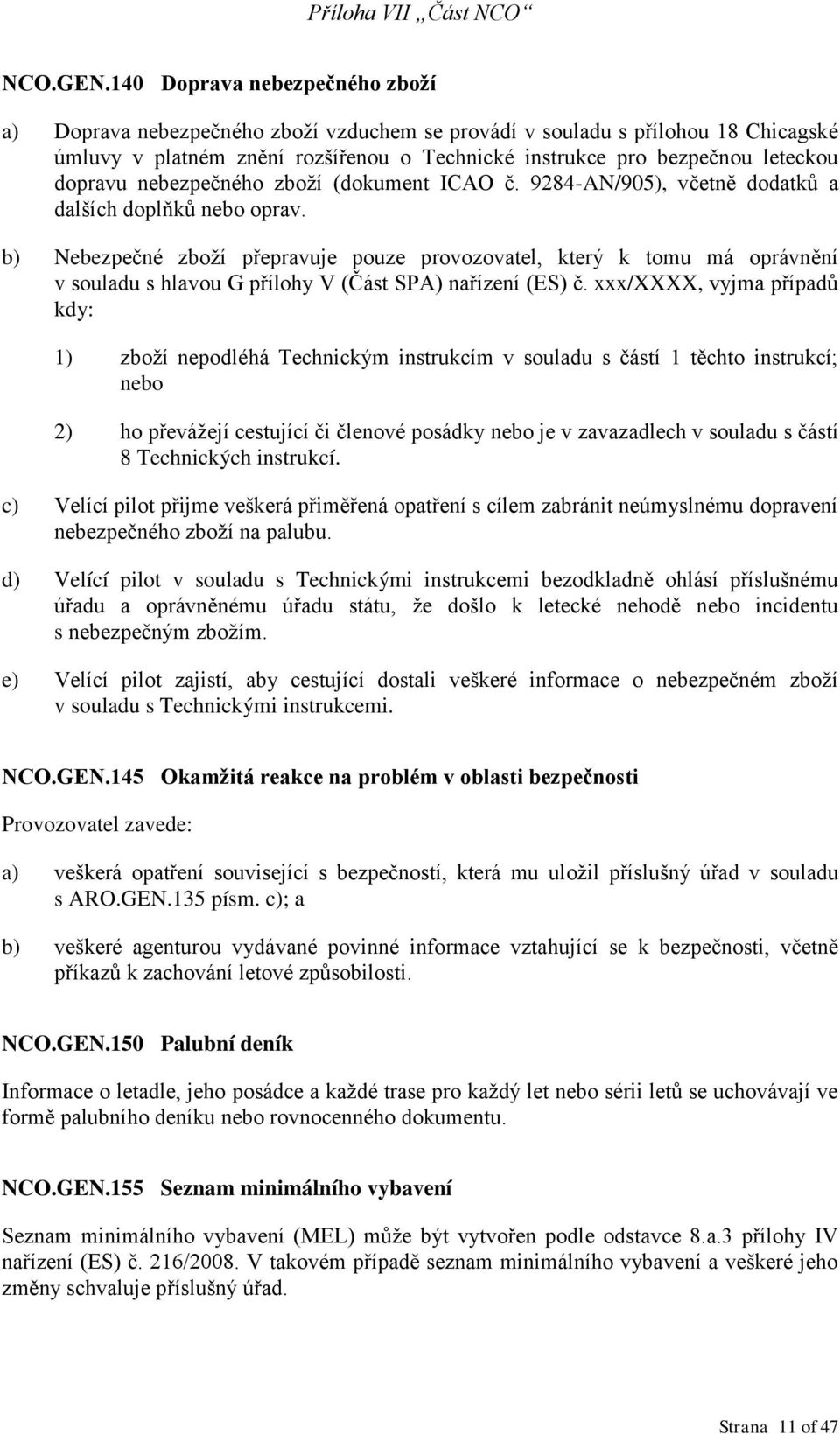 dopravu nebezpečného zboží (dokument ICAO č. 9284-AN/905), včetně dodatků a dalších doplňků nebo oprav.