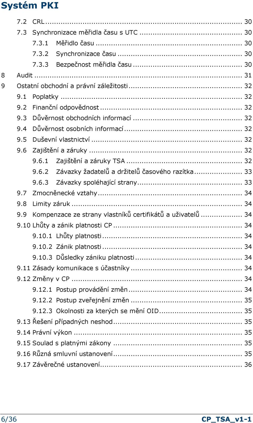 .. 32 9.6 Zajištění a záruky... 32 9.6.1 Zajištění a záruky TSA... 32 9.6.2 Závazky žadatelů a držitelů časového razítka... 33 9.6.3 Závazky spoléhající strany... 33 9.7 Zmocněnecké vztahy... 34 9.