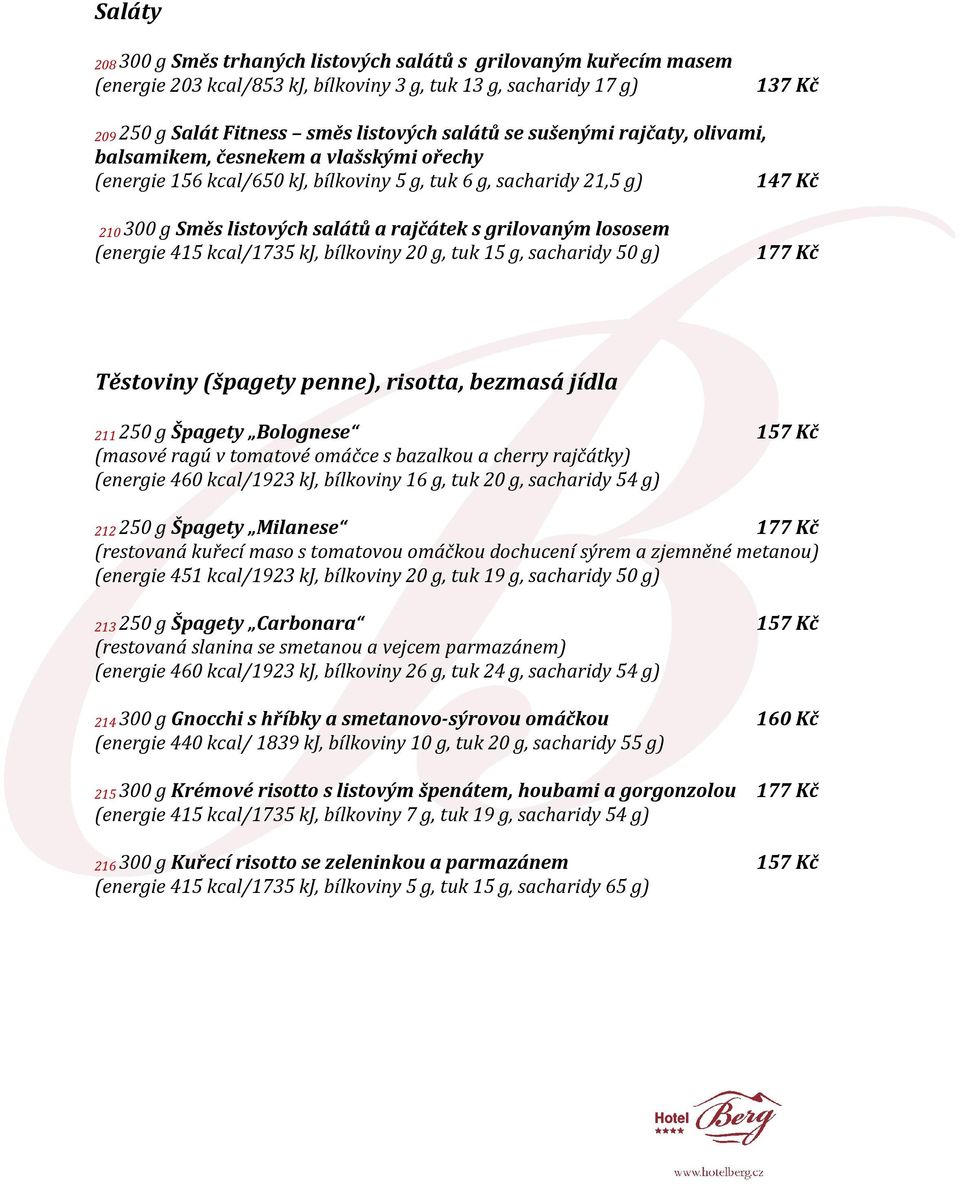 lososem (energie 415 kcal/1735 kj, bílkoviny 20 g, tuk 15 g, sacharidy 50 g) 177 Kč Těstoviny (špagety penne), risotta, bezmasá jídla 211 250 g Špagety Bolognese 157 Kč (masové ragú v tomatové omáčce