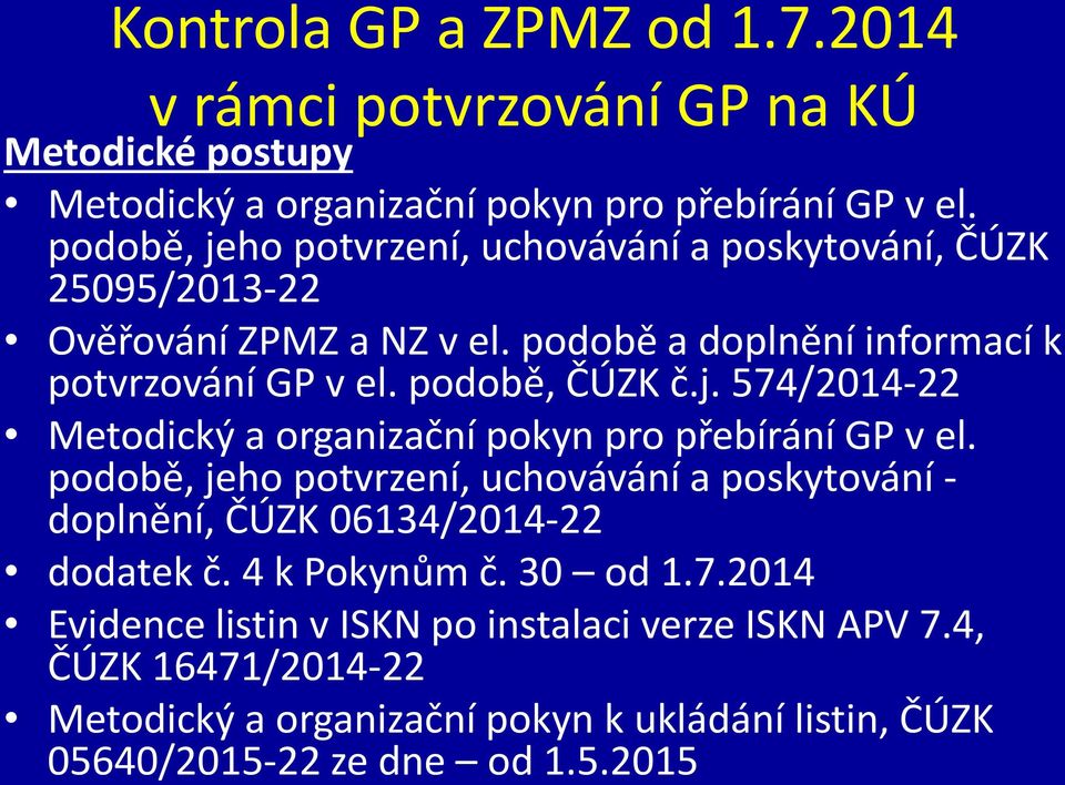 j. 574/2014-22 Metodický a organizační pokyn pro přebírání GP v el. podobě, jeho potvrzení, uchovávání a poskytování - doplnění, ČÚZK 06134/2014-22 dodatek č.