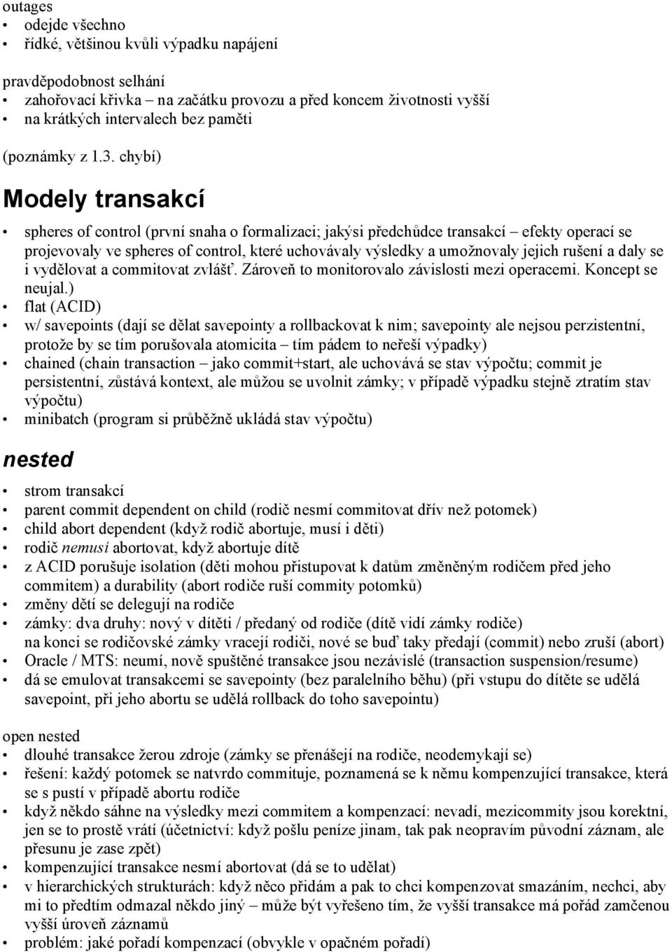 chybí) Modely transakcí spheres of control (první snaha o formalizaci; jakýsi předchůdce transakcí efekty operací se projevovaly ve spheres of control, které uchovávaly výsledky a umožnovaly jejich