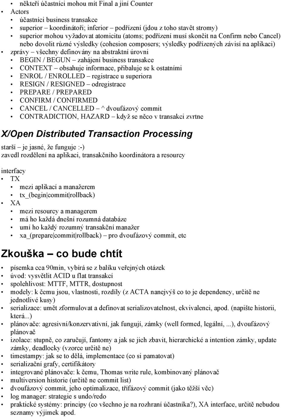 zahájení business transakce CONTEXT obsahuje informace, přibaluje se k ostatními ENROL / ENROLLED registrace u superiora RESIGN / RESIGNED odregistrace PREPARE / PREPARED CONFIRM / CONFIRMED CANCEL /