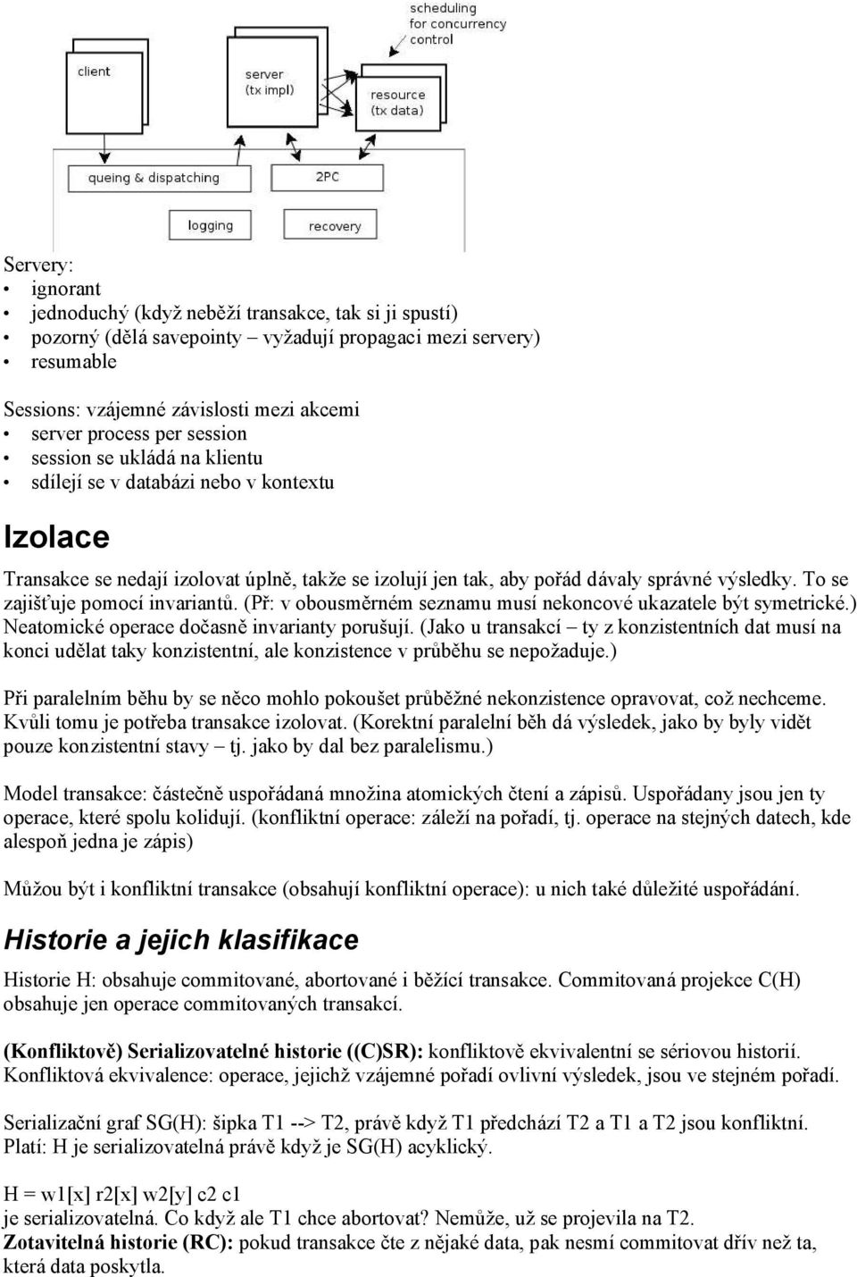 To se zajišťuje pomocí invariantů. (Př: v obousměrném seznamu musí nekoncové ukazatele být symetrické.) Neatomické operace dočasně invarianty porušují.