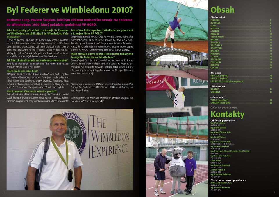 Hned na začátku chci říci, že pocity byly krásné, protože se mi splnil celoživotní sen tenisty dostat se na Wimbledon i jen jako divák.
