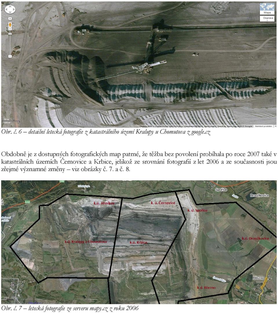 také v katastrálních územích Černovice a Krbice, jelikož ze srovnání fotografií z let 2006 a ze