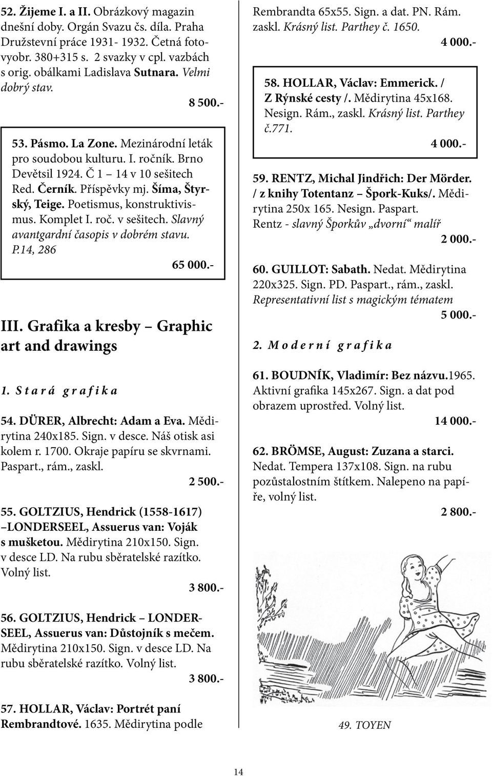 Poetismus, konstruktivismus. Komplet I. roč. v sešitech. Slavný avantgardní časopis v dobrém stavu. P.14, 286 65 000.- III. Grafika a kresby Graphic art and drawings 1. S t a r á g r a f i k a 54.