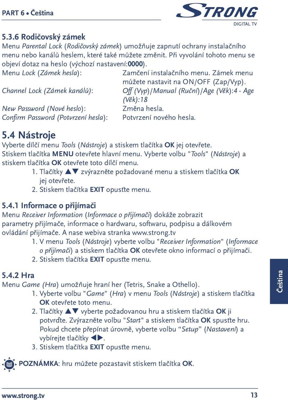 Channel Lock (Zámek kanálů): Off (Vyp)/Manual (Ruční)/Age (Věk):4 - Age (Věk):18 New Password (Nové heslo): Změna hesla. Confirm Password (Potvrzení hesla): Potvrzení nového hesla. 5.