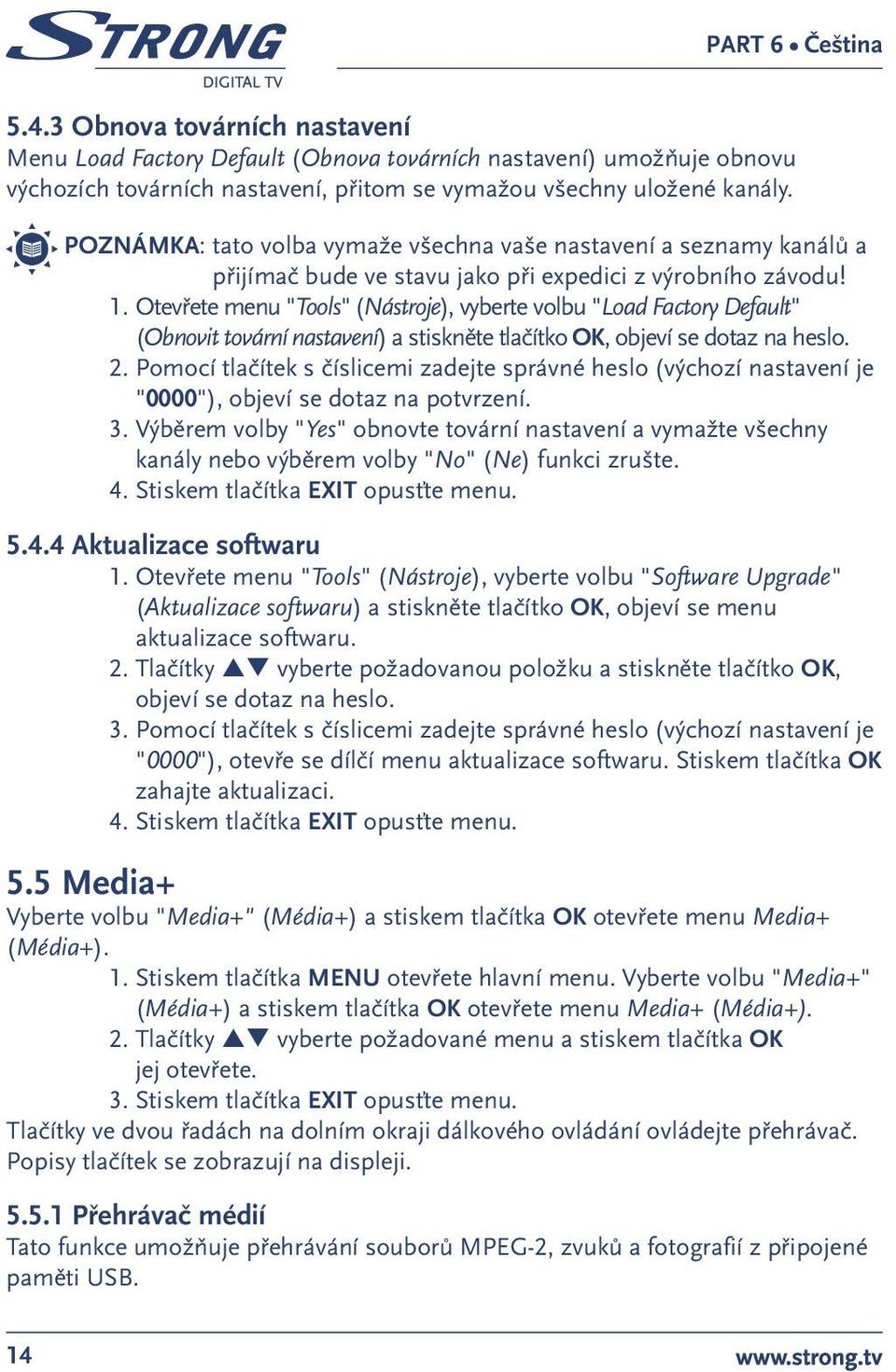 Otevřete menu "Tools" (Nástroje), vyberte volbu "Load Factory Default" (Obnovit tovární nastavení) a stiskněte tlačítko OK, objeví se dotaz na heslo. 2.