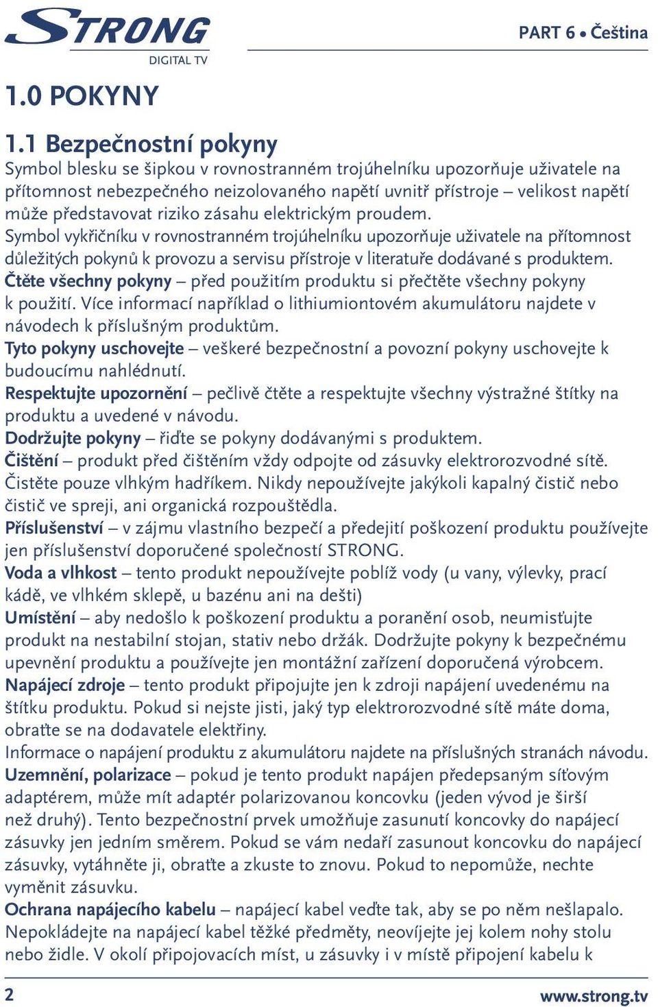 riziko zásahu elektrickým proudem. Symbol vykřičníku v rovnostranném trojúhelníku upozorňuje uživatele na přítomnost důležitých pokynů k provozu a servisu přístroje v literatuře dodávané s produktem.