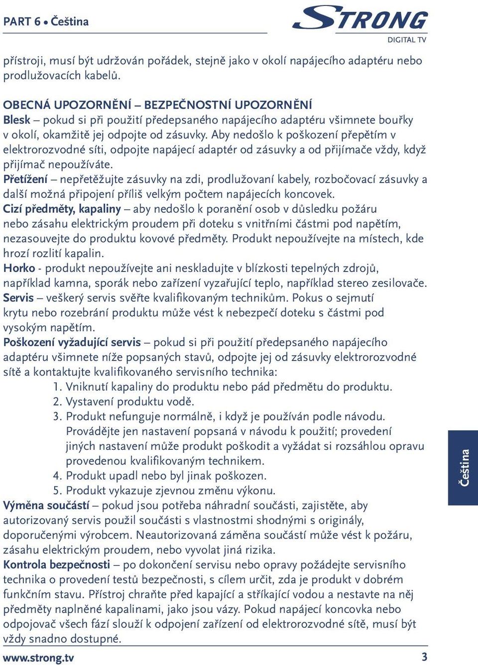 Aby nedošlo k poškození přepětím v elektrorozvodné síti, odpojte napájecí adaptér od zásuvky a od přijímače vždy, když přijímač nepoužíváte.
