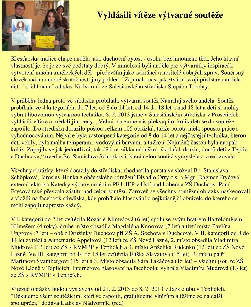 "Zajímalo nás, jak ztvární svoji představu anděla děti," sdělil nám Ladislav Nádvorník ze Salesiánského střediska Štěpána Trochty.