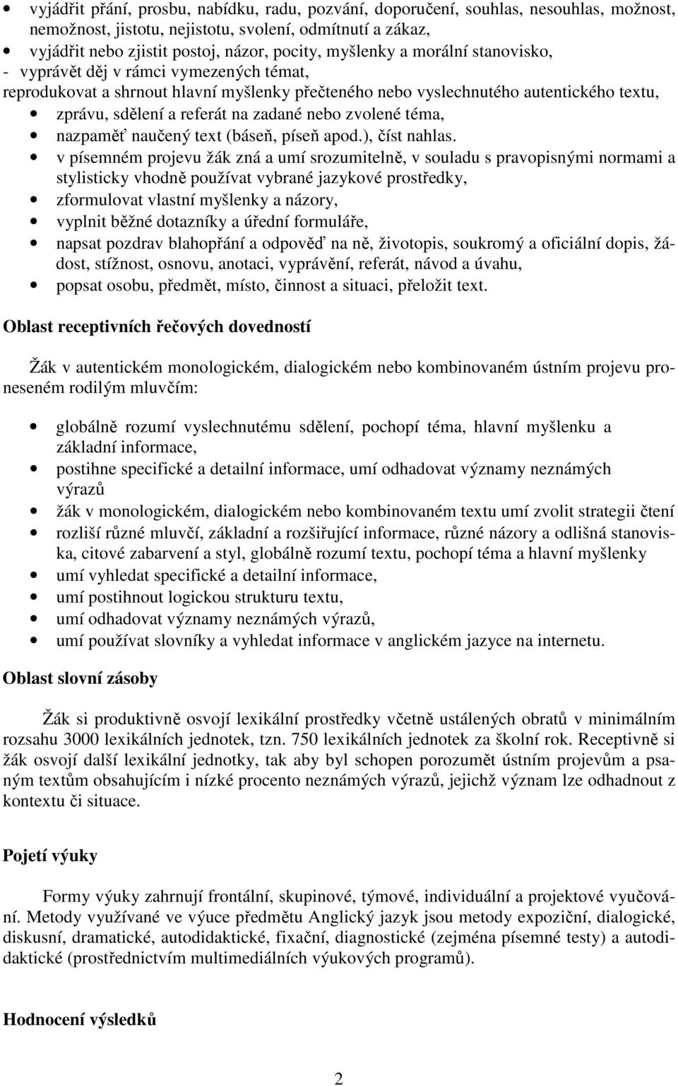 nebo zvolené téma, nazpaměť naučený text (báseň, píseň apod.), číst nahlas.
