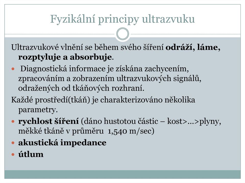 Diagnostická informace je získána zachycením, zpracováním a zobrazením ultrazvukových signálů,