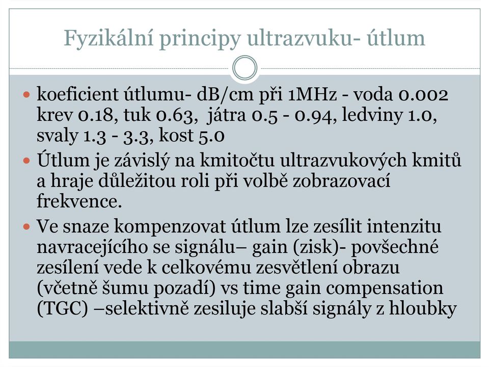 0 Útlum je závislý na kmitočtu ultrazvukových kmitů a hraje důležitou roli při volbě zobrazovací frekvence.