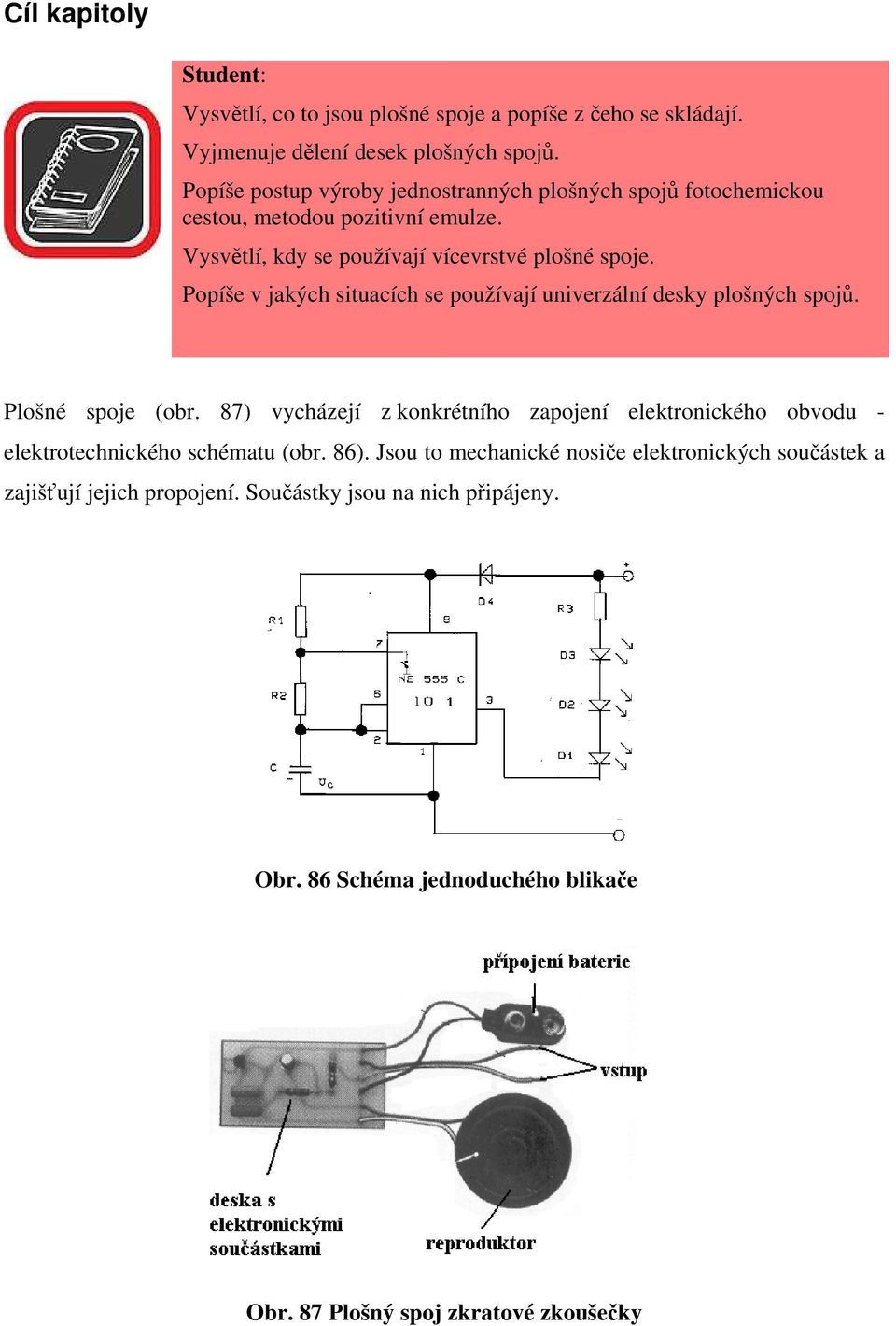 Popíše v jakých situacích se používají univerzální desky plošných spojů. Plošné spoje (obr.