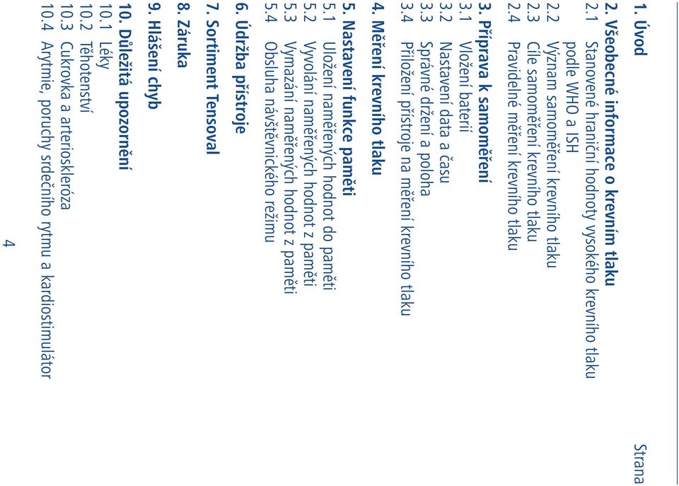 Měření krevního tlaku 5. Nastavení funkce paměti 5.1 Uložení naměřených hodnot do paměti 5.2 Vyvolání naměřených hodnot z paměti 5.3 Vymazání naměřených hodnot z paměti 5.