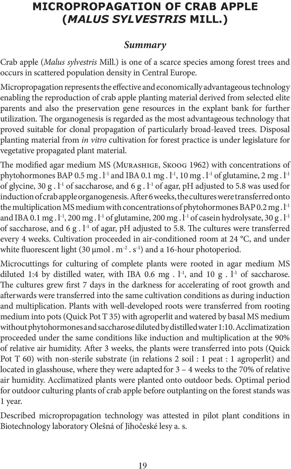 Micropropagation represents the effective and economically advantageous technology enabling the reproduction of crab apple planting material derived from selected elite parents and also the