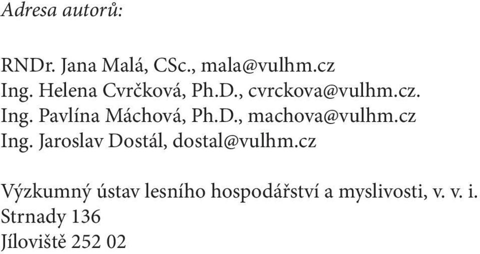 D., machova@vulhm.cz Ing. Jaroslav Dostál, dostal@vulhm.