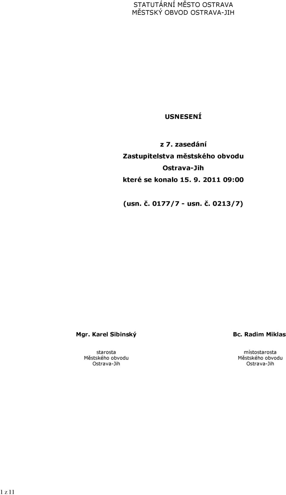 201109:00 (usn. č. 0177/7 - usn. č. 0213/7) Mgr. Krel Sibinský Bc.