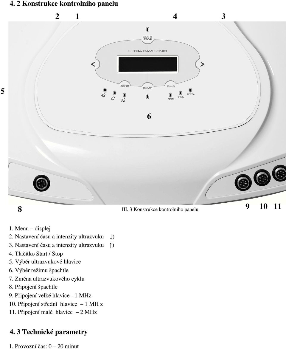 Nastavení času a intenzity ultrazvuku ) 4. Tlačítko Start / Stop 5. Výběr ultrazvukové hlavice 6. Výběr režimu špachtle 7.
