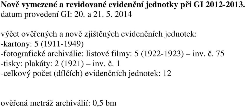 2014 výčet ověřených a nově zjištěných evidenčních jednotek: -kartony: 5 (1911-1949)