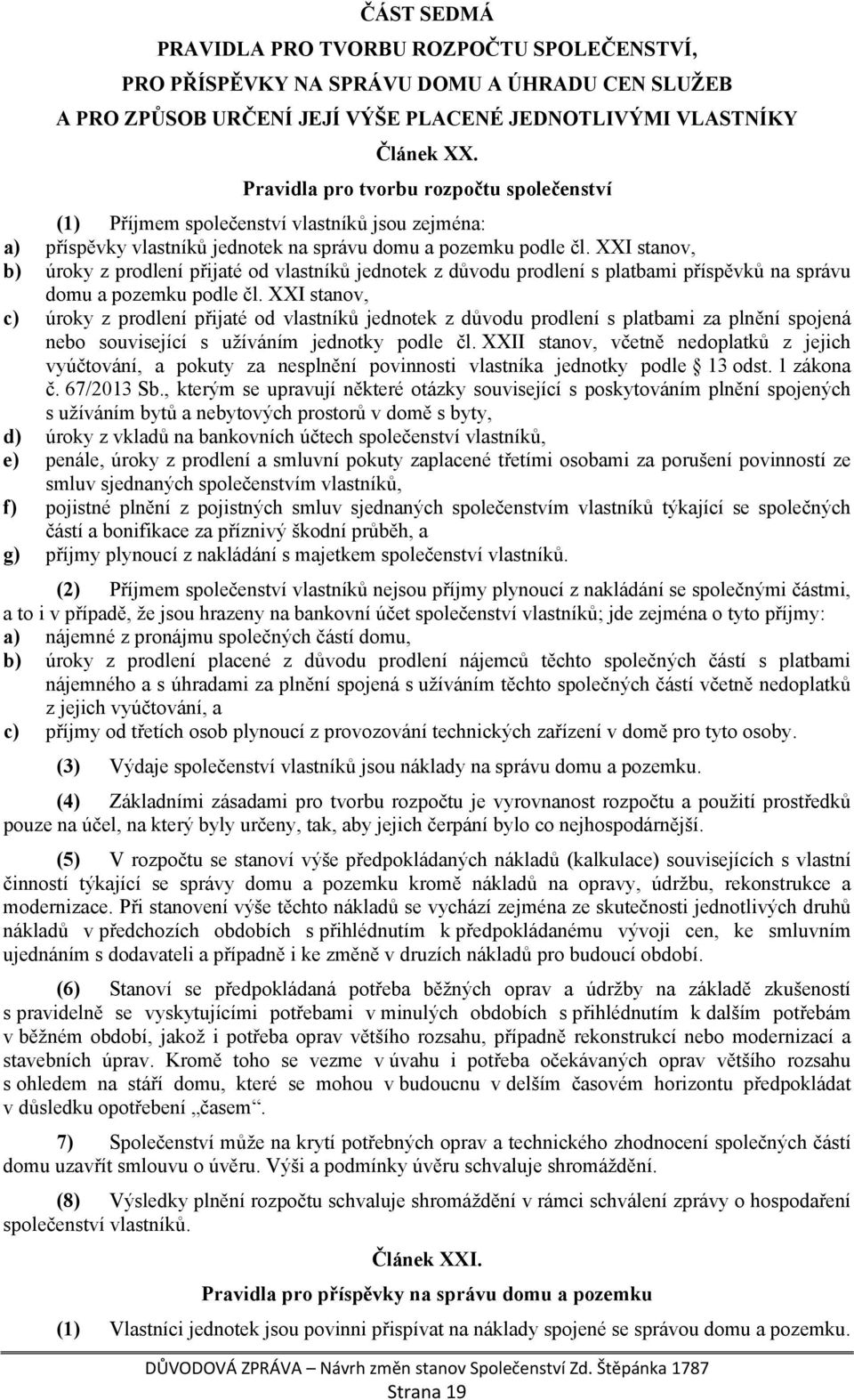 XXI stanov, b) úroky z prodlení přijaté od vlastníků jednotek z důvodu prodlení s platbami příspěvků na správu domu a pozemku podle čl.