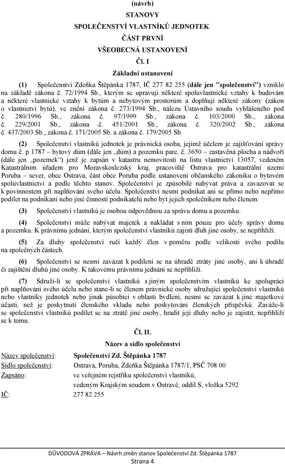 , kterým se upravují některé spoluvlastnické vztahy k budovám a některé vlastnické vztahy k bytům a nebytovým prostorům a doplňují některé zákony (zákon o vlastnictví bytů), ve znění zákona č.