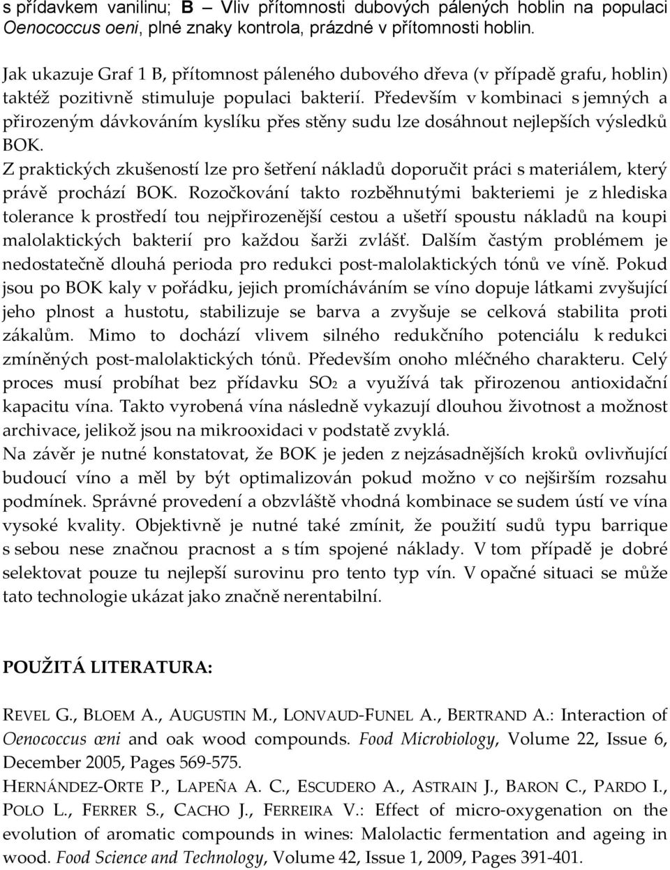 Především v kombinaci s jemných a přirozeným dávkováním kyslíku přes stěny sudu lze dosáhnout nejlepších výsledků BOK.