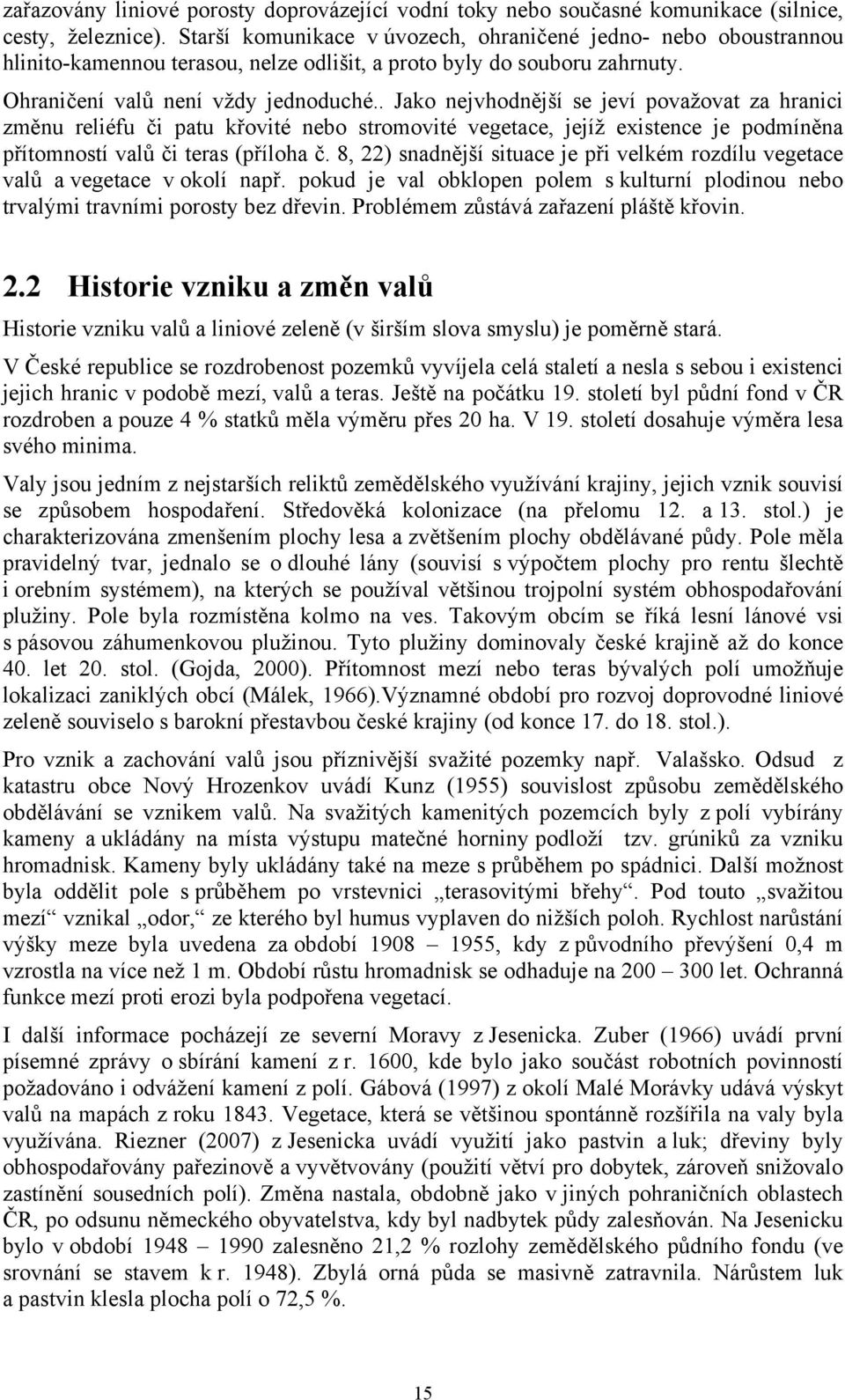 . Jako nejvhodnější se jeví považovat za hranici změnu reliéfu či patu křovité nebo stromovité vegetace, jejíž existence je podmíněna přítomností valů či teras (příloha č.