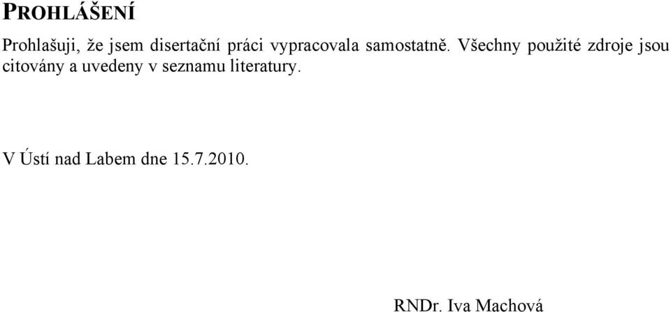 Všechny použité zdroje jsou citovány a uvedeny