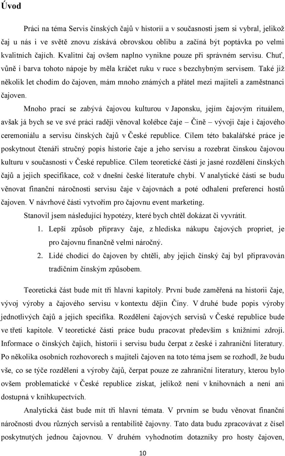 Také již několik let chodím do čajoven, mám mnoho známých a přátel mezi majiteli a zaměstnanci čajoven.