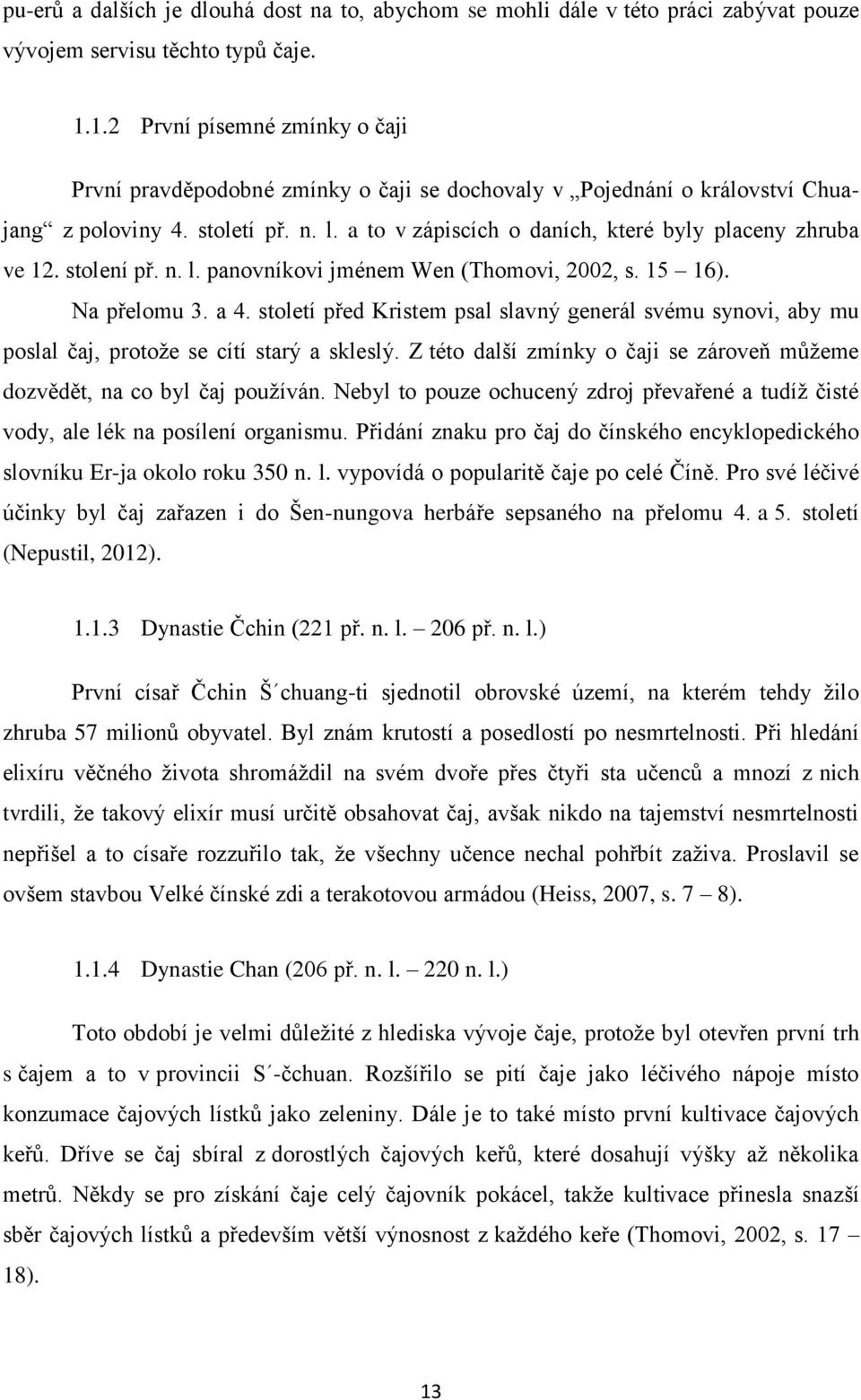 a to v zápiscích o daních, které byly placeny zhruba ve 12. stolení př. n. l. panovníkovi jménem Wen (Thomovi, 2002, s. 15 16). Na přelomu 3. a 4.