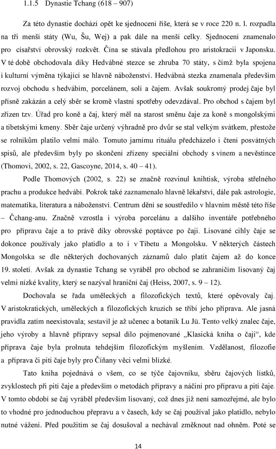 V té době obchodovala díky Hedvábné stezce se zhruba 70 státy, s čímž byla spojena i kulturní výměna týkající se hlavně náboženství.