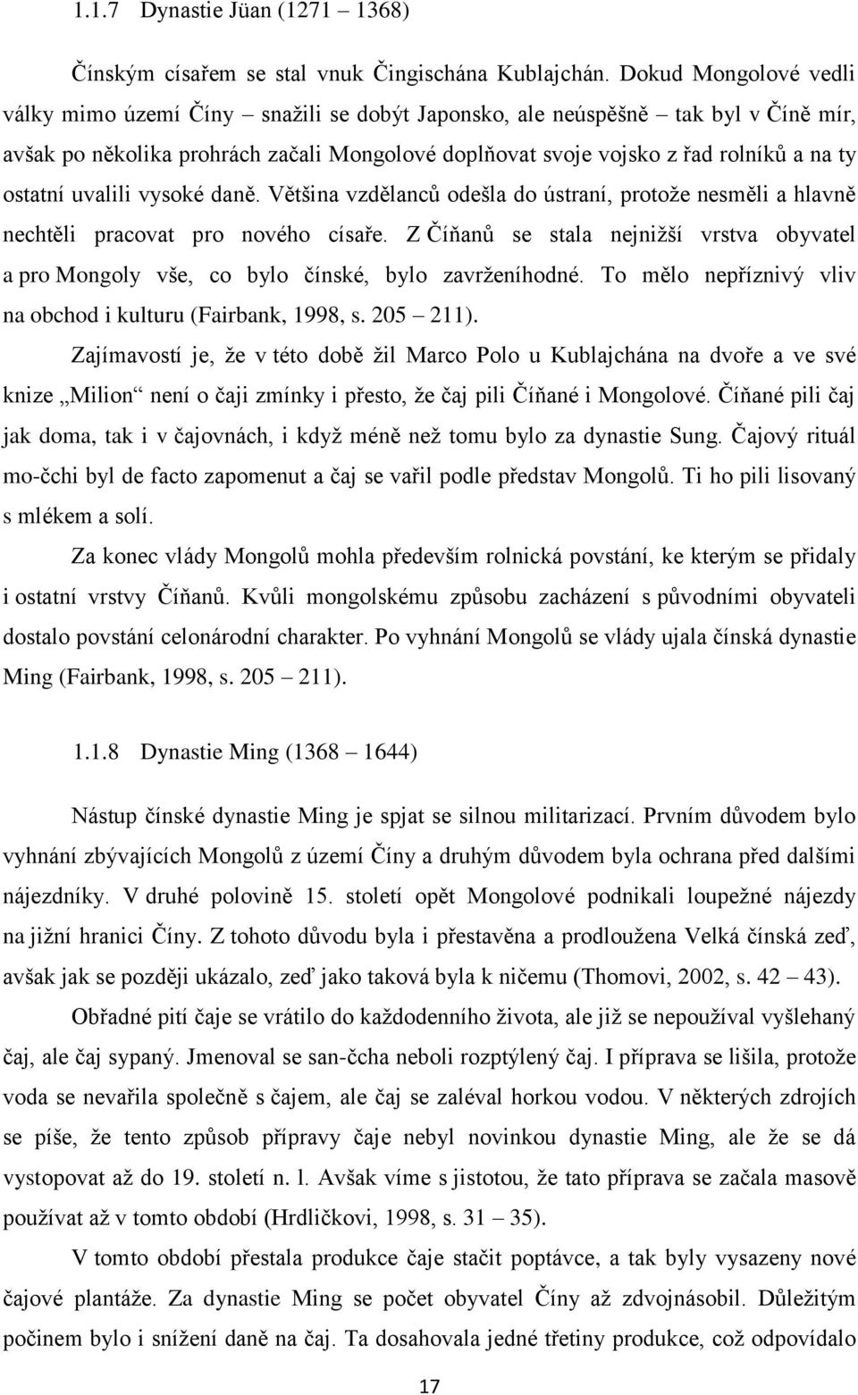 ostatní uvalili vysoké daně. Většina vzdělanců odešla do ústraní, protože nesměli a hlavně nechtěli pracovat pro nového císaře.