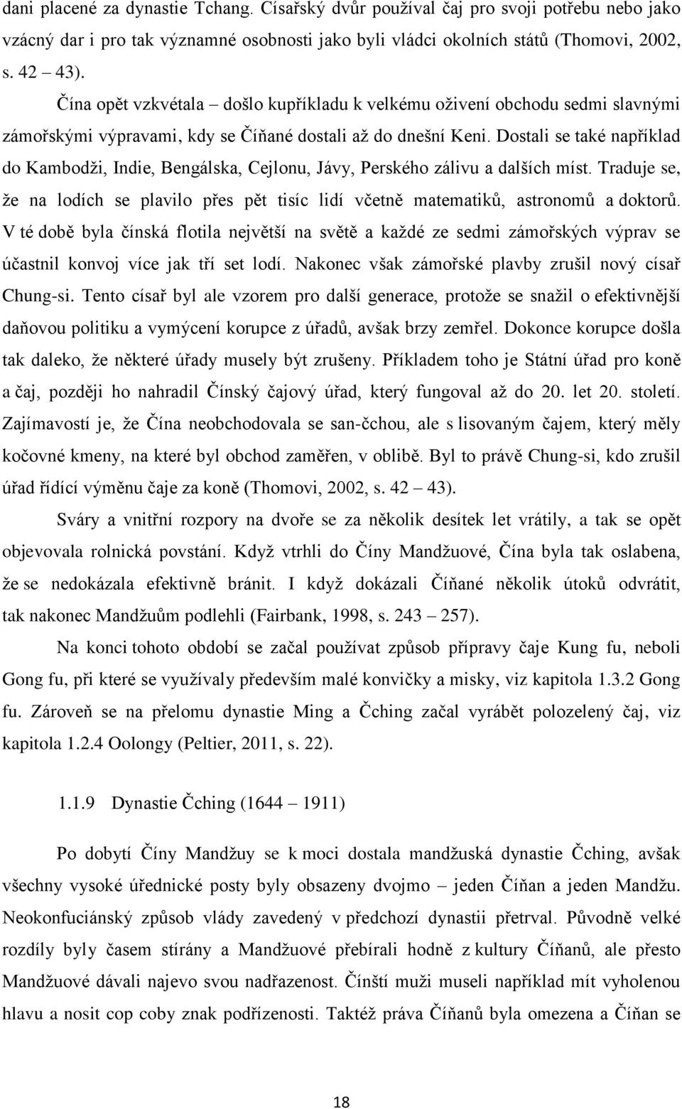 Dostali se také například do Kambodži, Indie, Bengálska, Cejlonu, Jávy, Perského zálivu a dalších míst. Traduje se, že na lodích se plavilo přes pět tisíc lidí včetně matematiků, astronomů a doktorů.