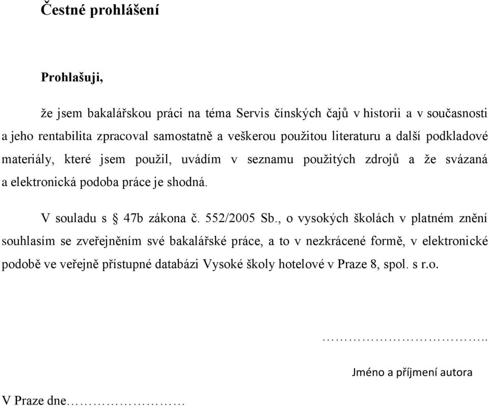 elektronická podoba práce je shodná. V souladu s 47b zákona č. 552/2005 Sb.
