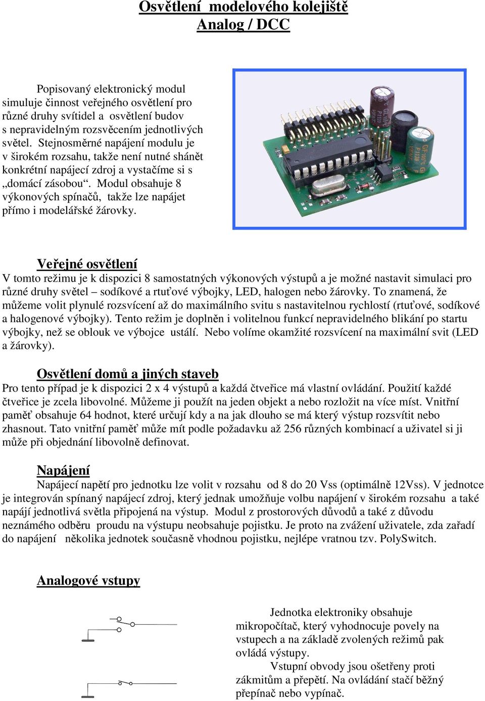 Modul obsahuje 8 výkonových spínačů, takže lze napájet přímo i modelářské žárovky.