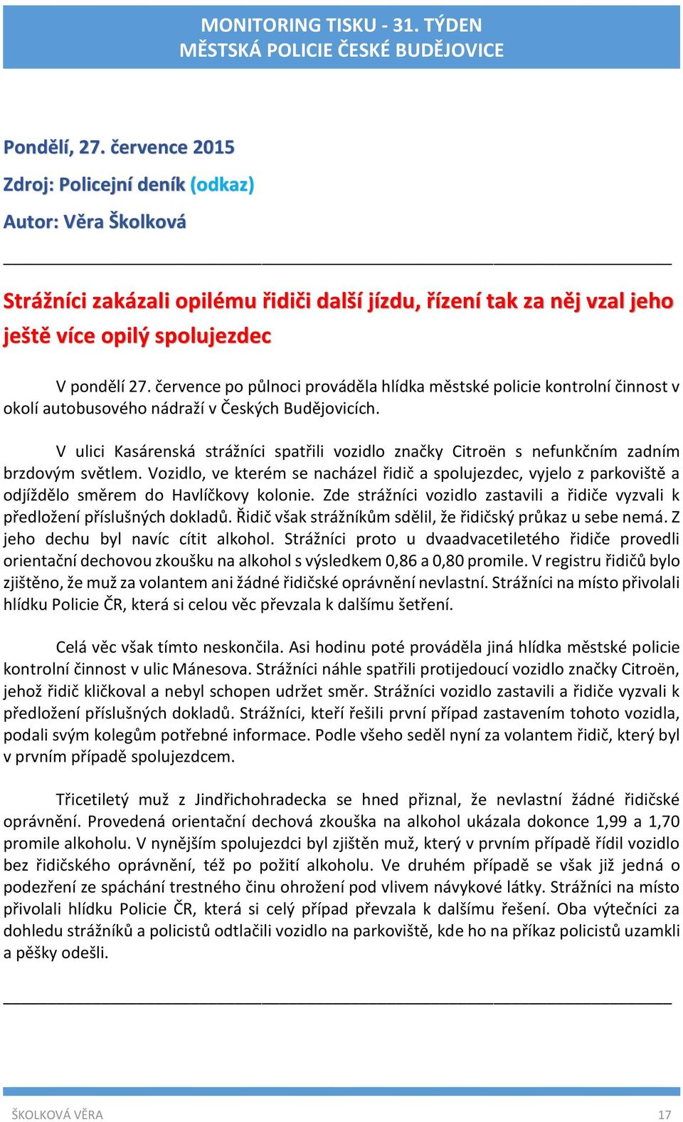 V ulici Kasárenská strážníci spatřili vozidlo značky Citroën s nefunkčním zadním brzdovým světlem.