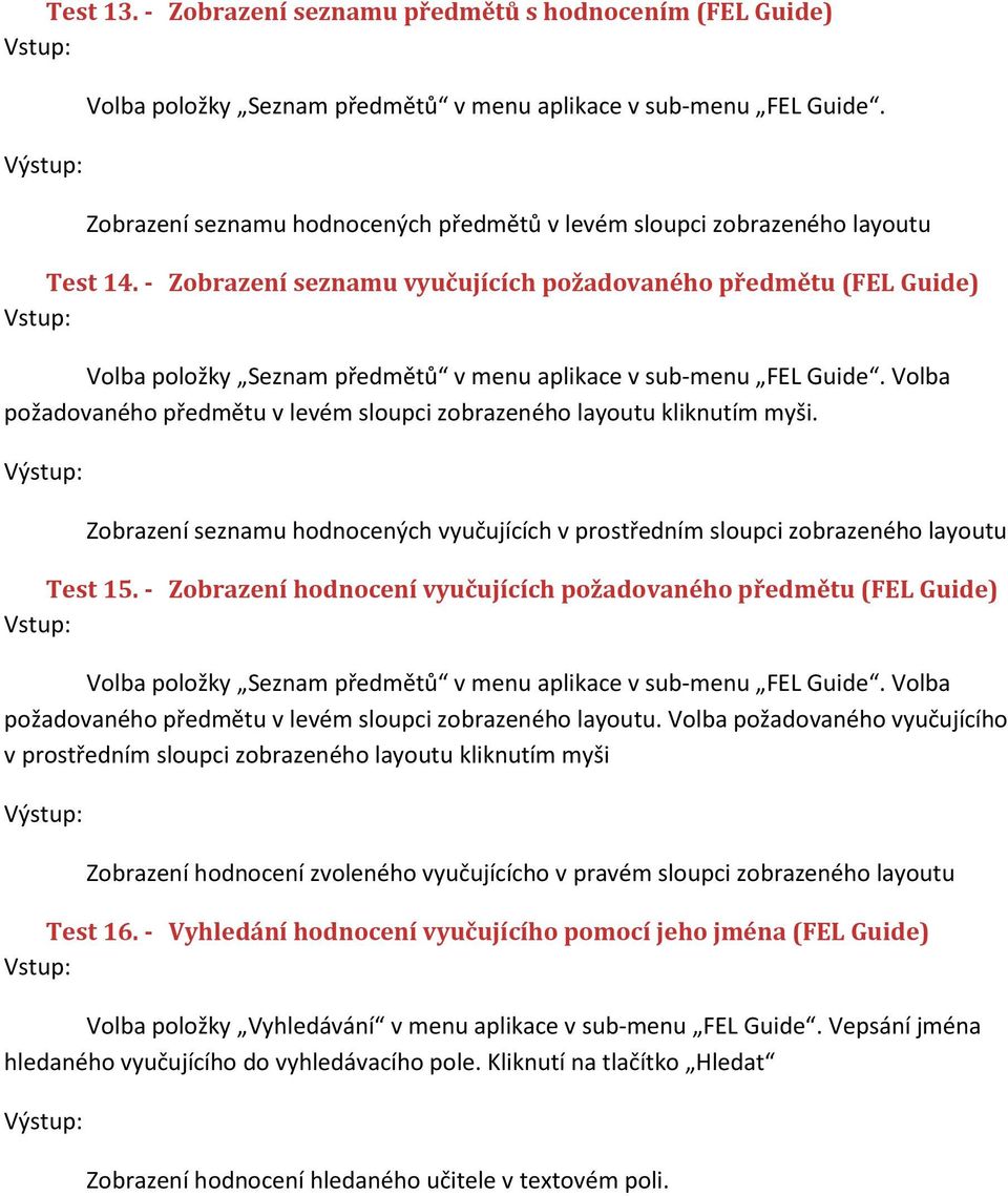 - Zobrazení seznamu vyučujících požadovaného předmětu (FEL Guide) Volba položky Seznam předmětů v menu aplikace v sub-menu FEL Guide.