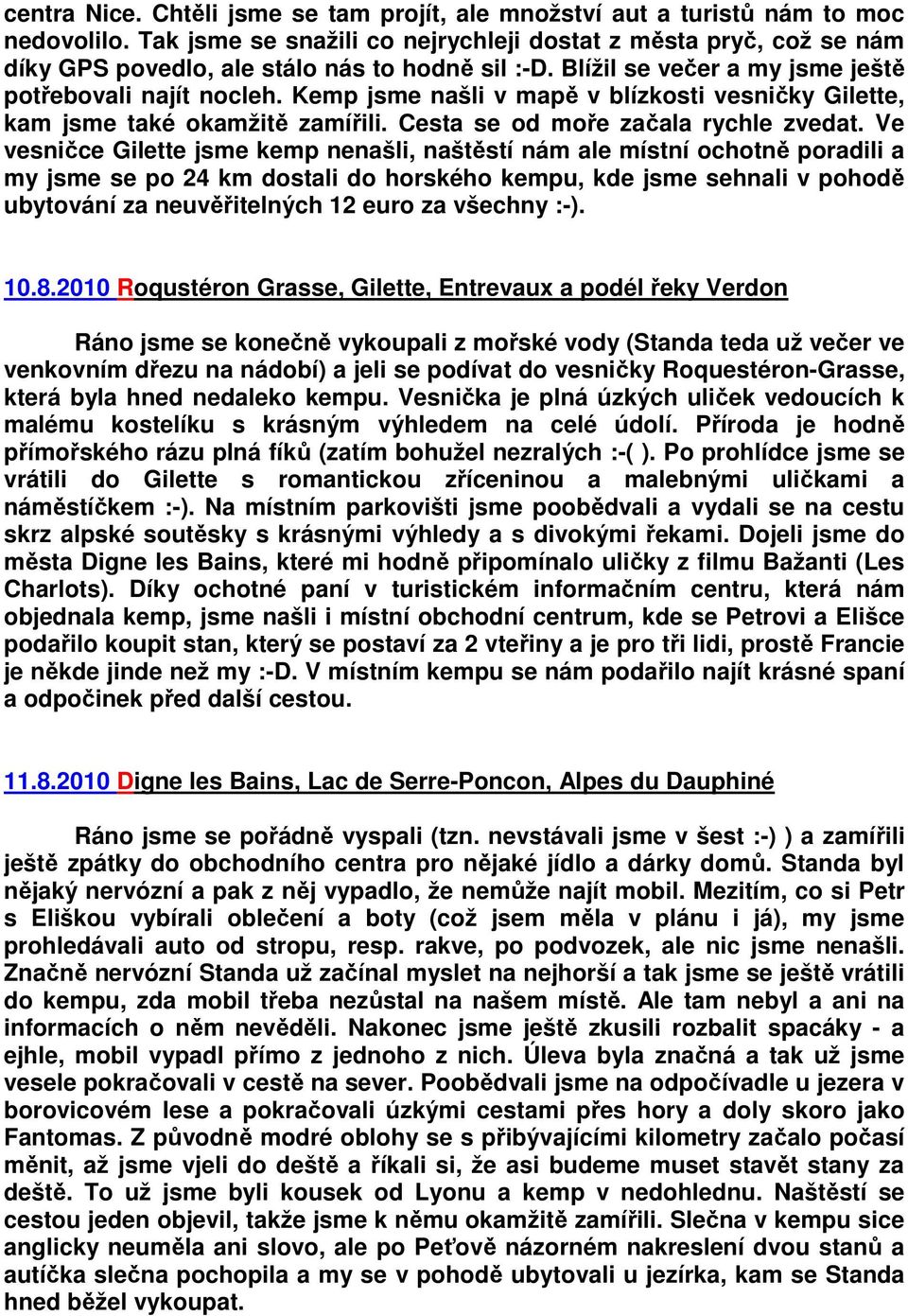 Kemp jsme našli v mapě v blízkosti vesničky Gilette, kam jsme také okamžitě zamířili. Cesta se od moře začala rychle zvedat.