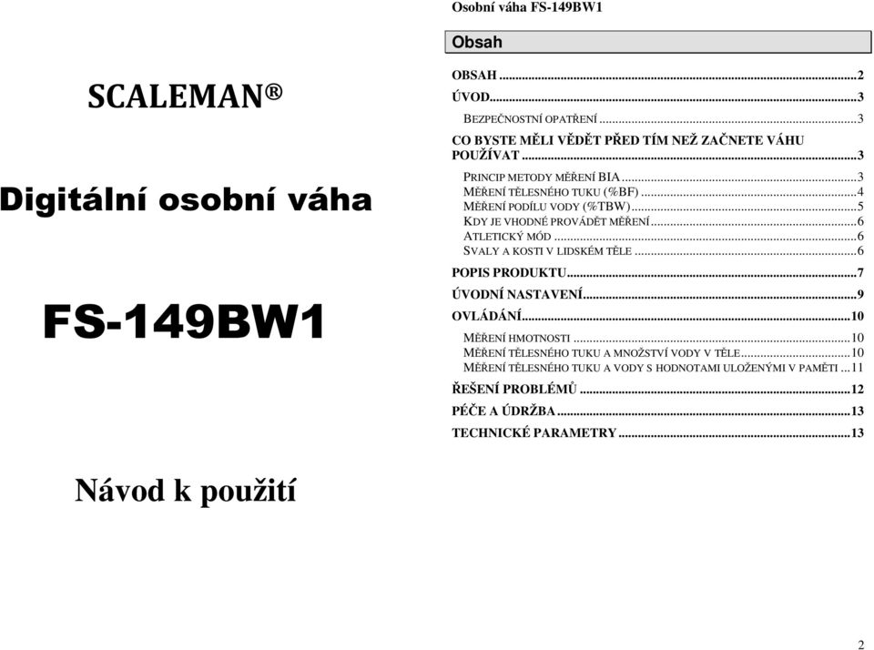 .. 6 SVALY A KOSTI V LIDSKÉM TĚLE... 6 POPIS PRODUKTU... 7 ÚVODNÍ NASTAVENÍ... 9 OVLÁDÁNÍ... 10 MĚŘENÍ HMOTNOSTI.