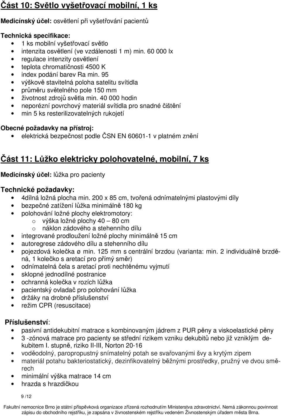 95 výškově stavitelná poloha satelitu svítidla průměru světelného pole 150 mm životnost zdrojů světla min.