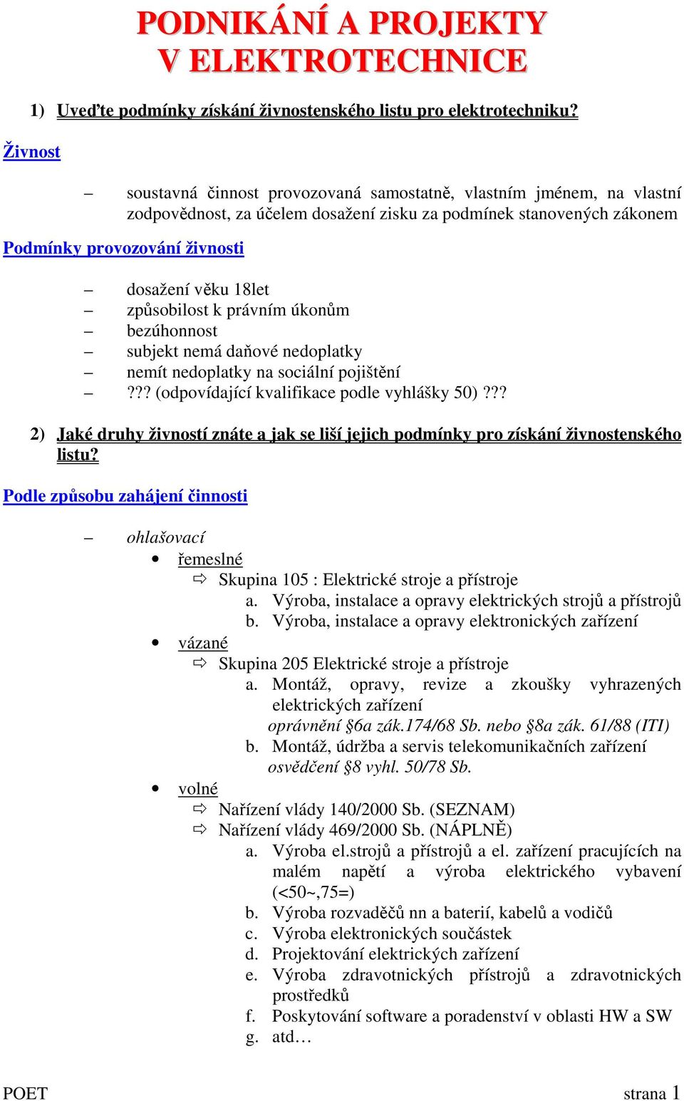 způsobilost k právním úkonům bezúhonnost subjekt nemá daňové nedoplatky nemít nedoplatky na sociální pojištění??? (odpovídající kvalifikace podle vyhlášky 50)?