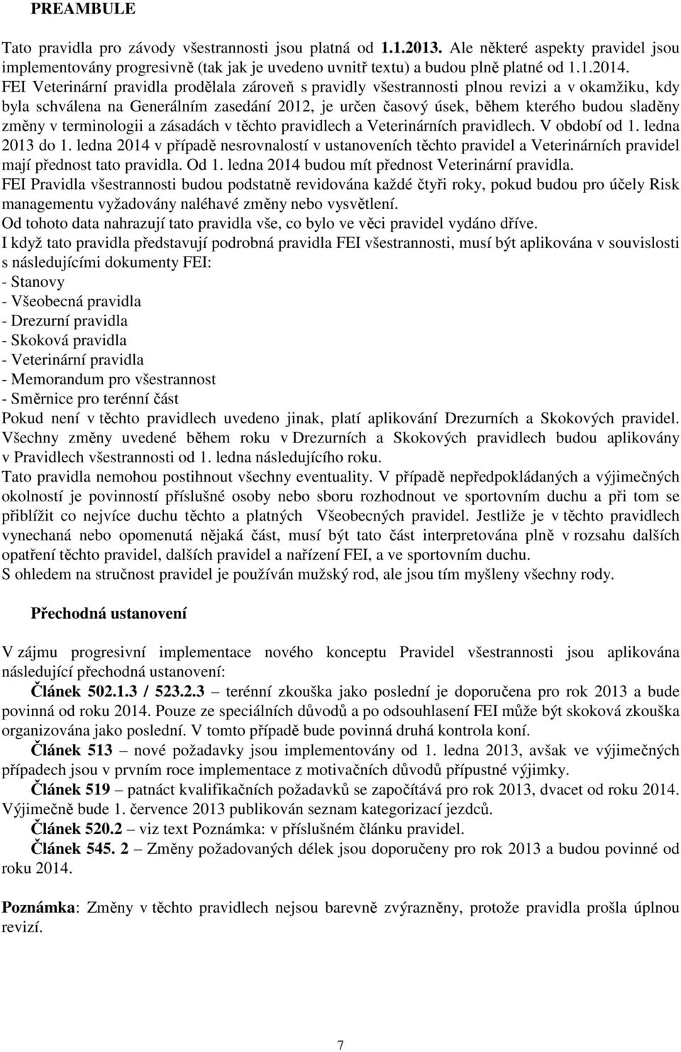 v terminologii a zásadách v těchto pravidlech a Veterinárních pravidlech. V období od 1. ledna 2013 do 1.