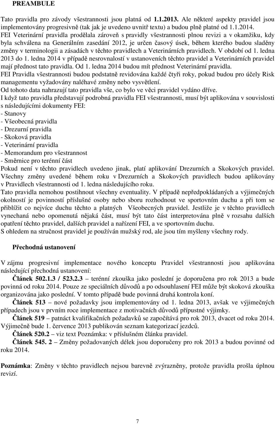 v terminologii a zásadách v těchto pravidlech a Veterinárních pravidlech. V období od 1. ledna 2013 do 1.