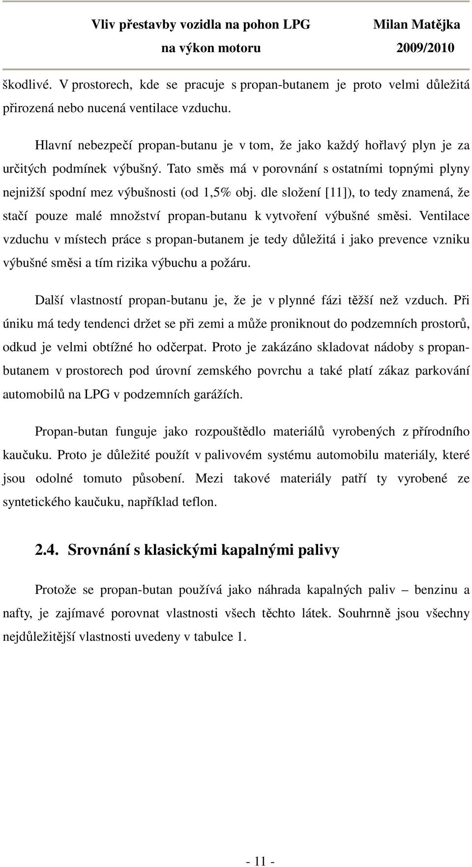 dle složení [11]), to tedy znamená, že stačí pouze malé množství propan-butanu k vytvoření výbušné směsi.