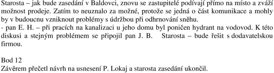 odhrnování sněhu. - pan E. H. při pracích na kanalizaci u jeho domu byl poničen hydrant na vodovod.