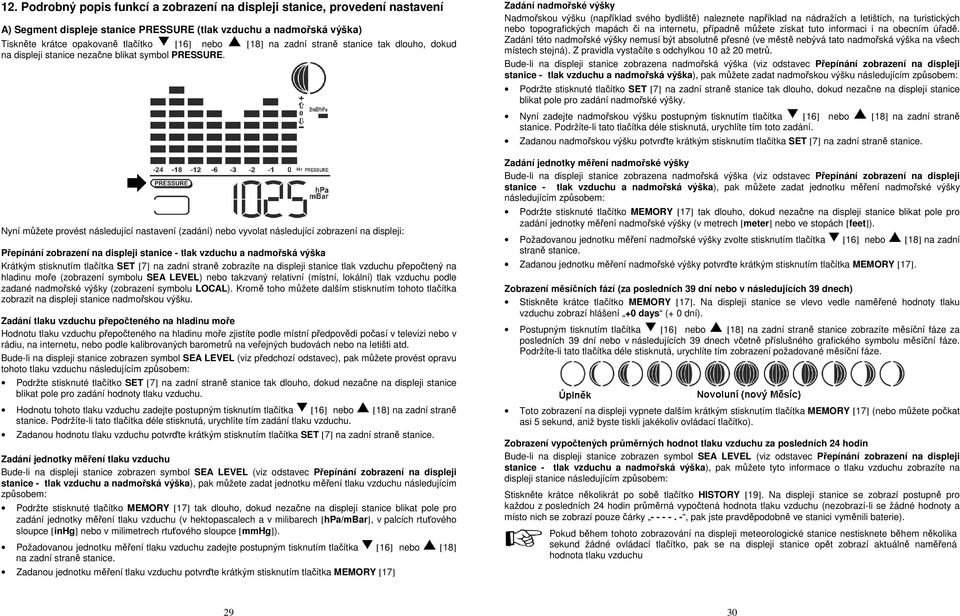 Nyní můžete provést následující nastavení (zadání) nebo vyvolat následující zobrazení na displeji: Přepínání zobrazení na displeji stanice - tlak vzduchu a nadmořská výška Krátkým stisknutím tlačítka