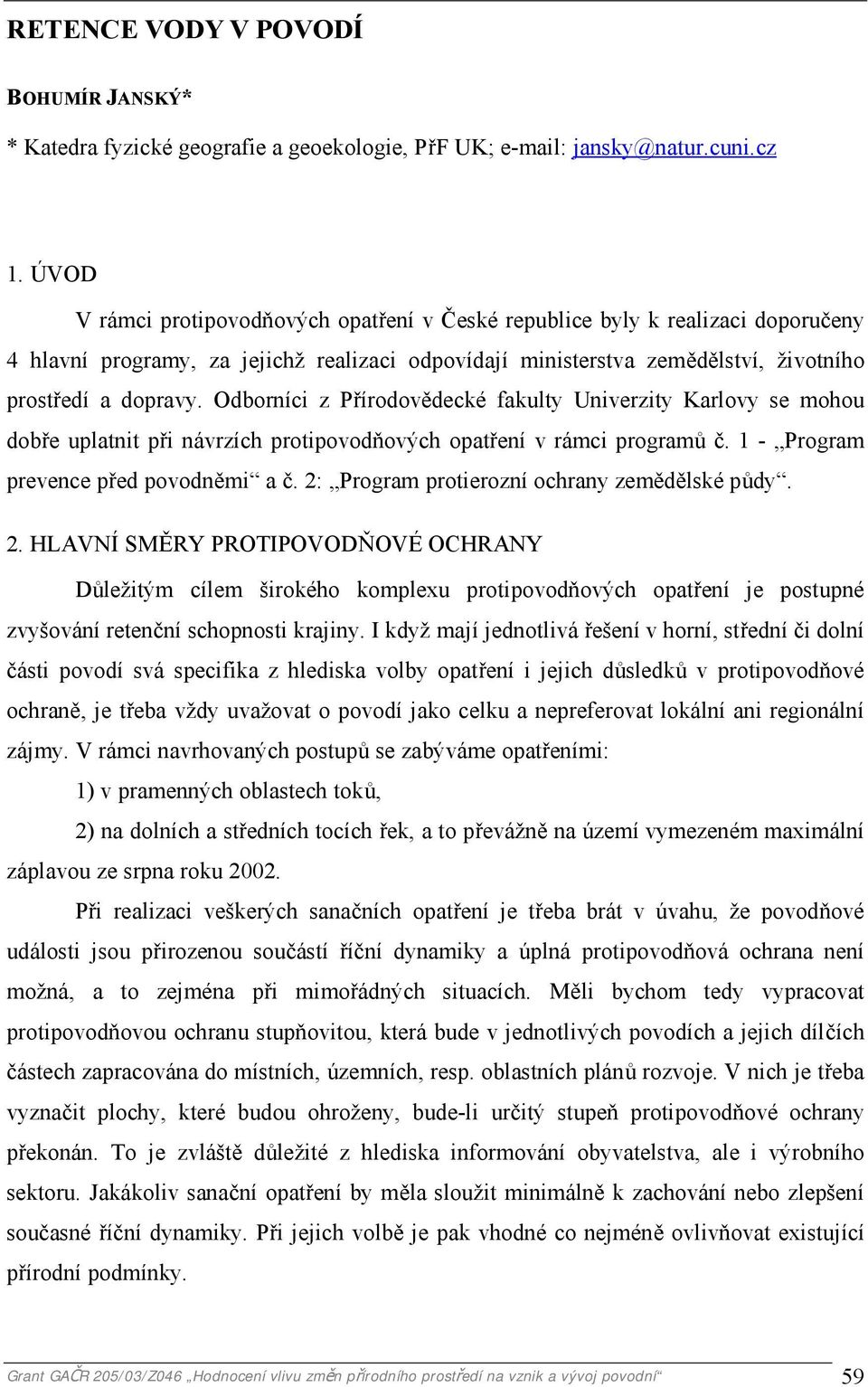 Odborníci z Přírodovědecké fakulty Univerzity Karlovy se mohou dobře uplatnit při návrzích protipovodňových opatření v rámci programů č. 1 - Program prevence před povodněmi a č.